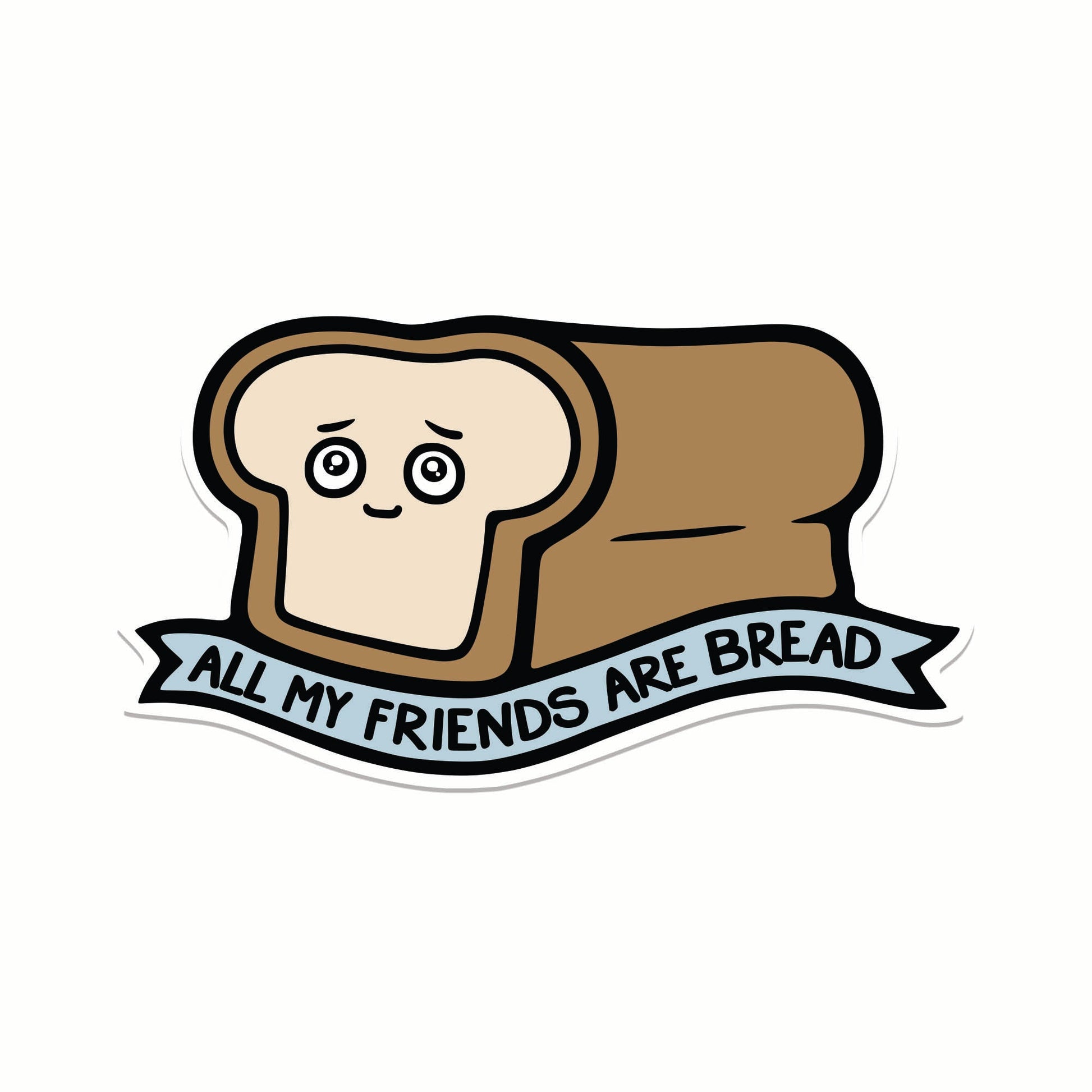 All My Friends Are Bread Sticker - Puritific