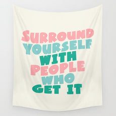 SURROUND YOURSELF WITH PEOPLE WHO GET IT motivational typography Wall Tapestry - Puritific