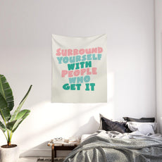 SURROUND YOURSELF WITH PEOPLE WHO GET IT motivational typography Wall Tapestry - Puritific