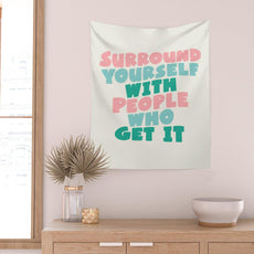 SURROUND YOURSELF WITH PEOPLE WHO GET IT motivational typography Wall Tapestry - Puritific